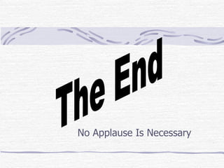 No Applause Is Necessary The End 