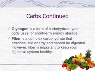Carbs Continued <ul><li>Glycogen  is a form of carbohydrate your body uses for short-term energy storage. </li></ul><ul><l...