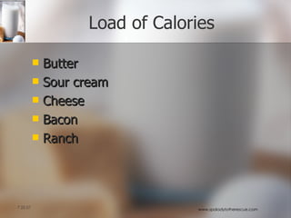 Load of Calories Butter Sour cream Cheese Bacon Ranch 