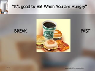 “It’s good to Eat When You are Hungry” BREAK FAST 