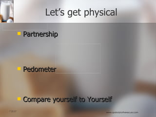 Let’s get physical Partnership Pedometer Compare yourself to Yourself 