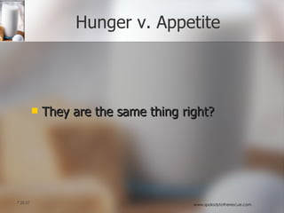 Hunger v. Appetite They are the same thing right? 