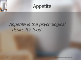 Appetite Appetite is the psychological desire for food 