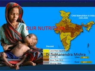 OUR NUTRITION Dr.Sujnanendra Mishra 