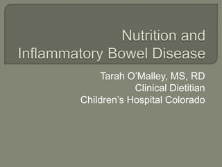 Tarah O’Malley, MS, RD
            Clinical Dietitian
Children’s Hospital Colorado
 