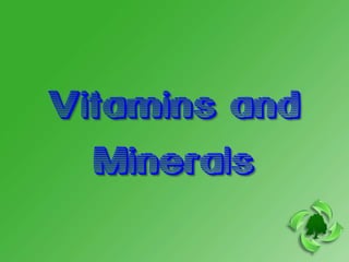 Vitamins and
  Minerals
 