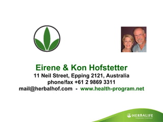 Eirene & Kon Hofstetter 11 Neil Street, Epping 2121, Australia phone/fax +61 2 9869 3311 mail@herbalhof.com  -  www.health-program.net 