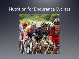 Nutrition for Endurance Cyclists
 