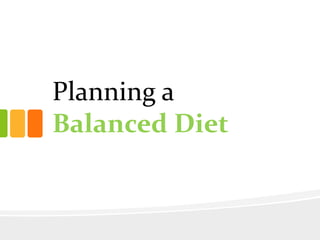 Planning a
Balanced Diet
 
