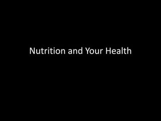 Nutrition and Your Health
 