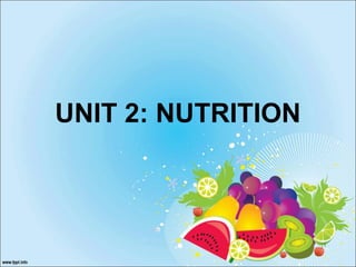 UNIT 2: NUTRITION
 
