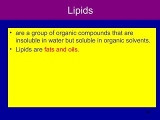 Lipids
• are a group of organic compounds that are
insoluble in water but soluble in organic solvents.
• Lipids are fats and oils.
295
 