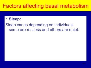 Factors affecting basal metabolism
• Sleep:
Sleep varies depending on individuals,
some are restless and others are quiet.
417
 
