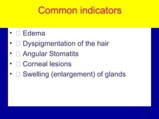 Common indicators
• � Edema
• � Dyspigmentation of the hair
• � Angular Stomatits
• � Corneal lesions
• � Swelling (enlargement) of glands
447
 