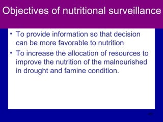 Objectives of nutritional surveillance
• To provide information so that decision
can be more favorable to nutrition
• To increase the allocation of resources to
improve the nutrition of the malnourished
in drought and famine condition.
451
 