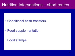 Nutrition Interventions – short routes…
• Conditional cash transfers
• Food supplementation
• Food stamps
51
 