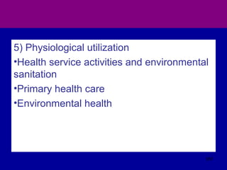 5) Physiological utilization
•Health service activities and environmental
sanitation
•Primary health care
•Environmental health
551
 