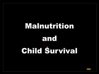 •
Malnutrition
and
Child Survival
589
 