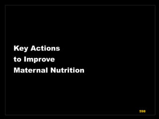 Key Actions
to Improve
Maternal Nutrition
598
 