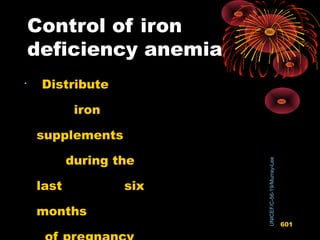 Control of iron
deficiency anemia

Distribute
iron
supplements
during the
last six
months
UNICEF/C-56-19/Murray-Lee
601
 