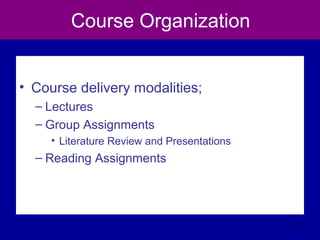 Course Organization
• Course delivery modalities;
– Lectures
– Group Assignments
• Literature Review and Presentations
– Reading Assignments
6
 