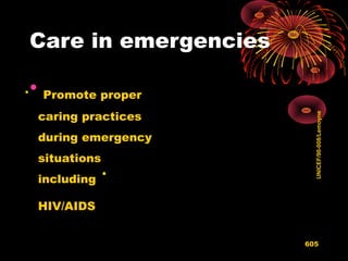 Care in emergencies


Promote proper
caring practices
during emergency
situations
including
HIV/AIDS
UNICEF/90-008/Lemoyne
605
•
 