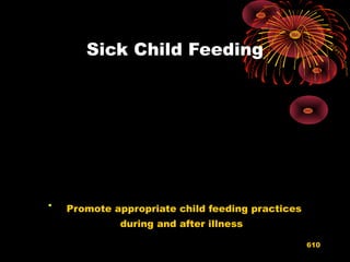 Sick Child Feeding

Promote appropriate child feeding practices
during and after illness
610
 