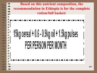Based on this nutrient composition, the
recommendation in Ethiopia is for the complete
ration/full basket:
661
 