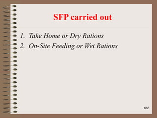 SFP carried out
1. Take Home or Dry Rations
2. On-Site Feeding or Wet Rations
665
 