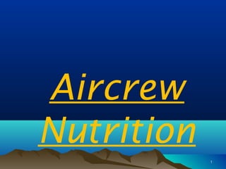 11
Aircrew
Nutrition
 