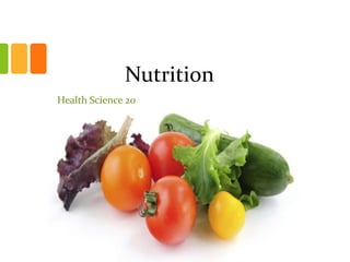 Nutrition
Health Science 20
 