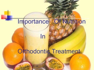 Importance Of Nutrition
In
Orthodontic Treatment
 
