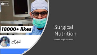 Surgical
Nutrition
Unwell Surgical Patient
 