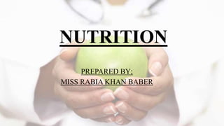 NUTRITION
PREPARED BY;
MISS RABIA KHAN BABER
 