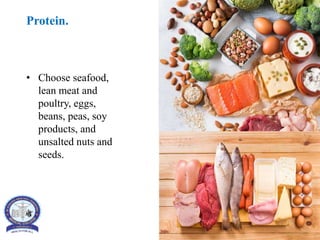 • Choose seafood,
lean meat and
poultry, eggs,
beans, peas, soy
products, and
unsalted nuts and
seeds.
Protein.
 