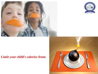 Limit your child's calories from:
 