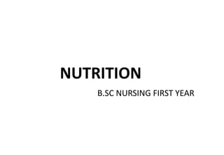 NUTRITION
B.SC NURSING FIRST YEAR
 