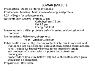 JOWAR (MILLETs)
Introduction : Staple diet for many people.
Predominant function : Main source of energy and protein.
RDA ...
