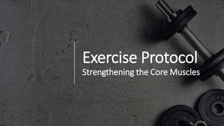 Exercise Protocol
Strengthening the Core Muscles
 