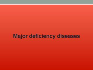 Major deficiency diseases
 