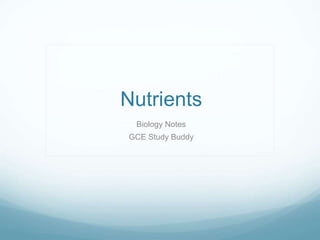 Nutrients
Biology Notes
GCE Study Buddy
 