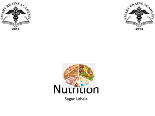 Nutrition
Sagun Lohala
 
