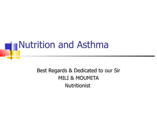 Nutrition and Asthma

    Best Regards & Dedicated to our Sir
            MILI & MOUMITA
               Nutritionist
 