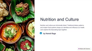 Nutrition and Culture
Nutrition and culture are intrinsically linked. Traditional dietary patterns
and modern food systems shape our identities and influence our health.
Let's explore this fascinating topic together.
HR by Hamdi Rage
 