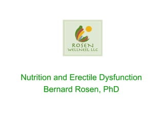 Nutrition and Erectile Dysfunction Bernard Rosen, PhD 