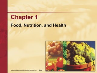 Chapter 1   Food, Nutrition, and Health Mosby items and derived items  ©  2006 by Mosby, Inc.  Slide  