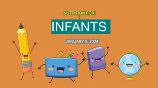 NUTRITION FOR
INFANTS
JANUARY 5, 2024
 