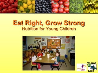 Eat Right, Grow StrongEat Right, Grow Strong
Nutrition for Young ChildrenNutrition for Young Children
 