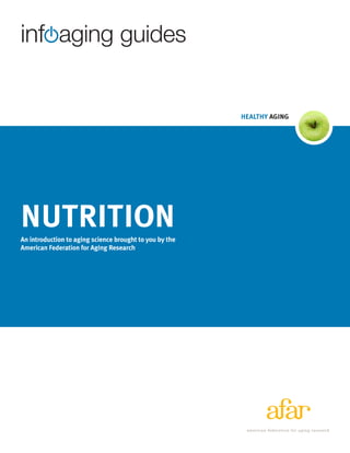 HEALTHY AGING
aginginfo guides
NUTRITIONAn introduction to aging science brought to you by the
American Federation for Aging Research
 