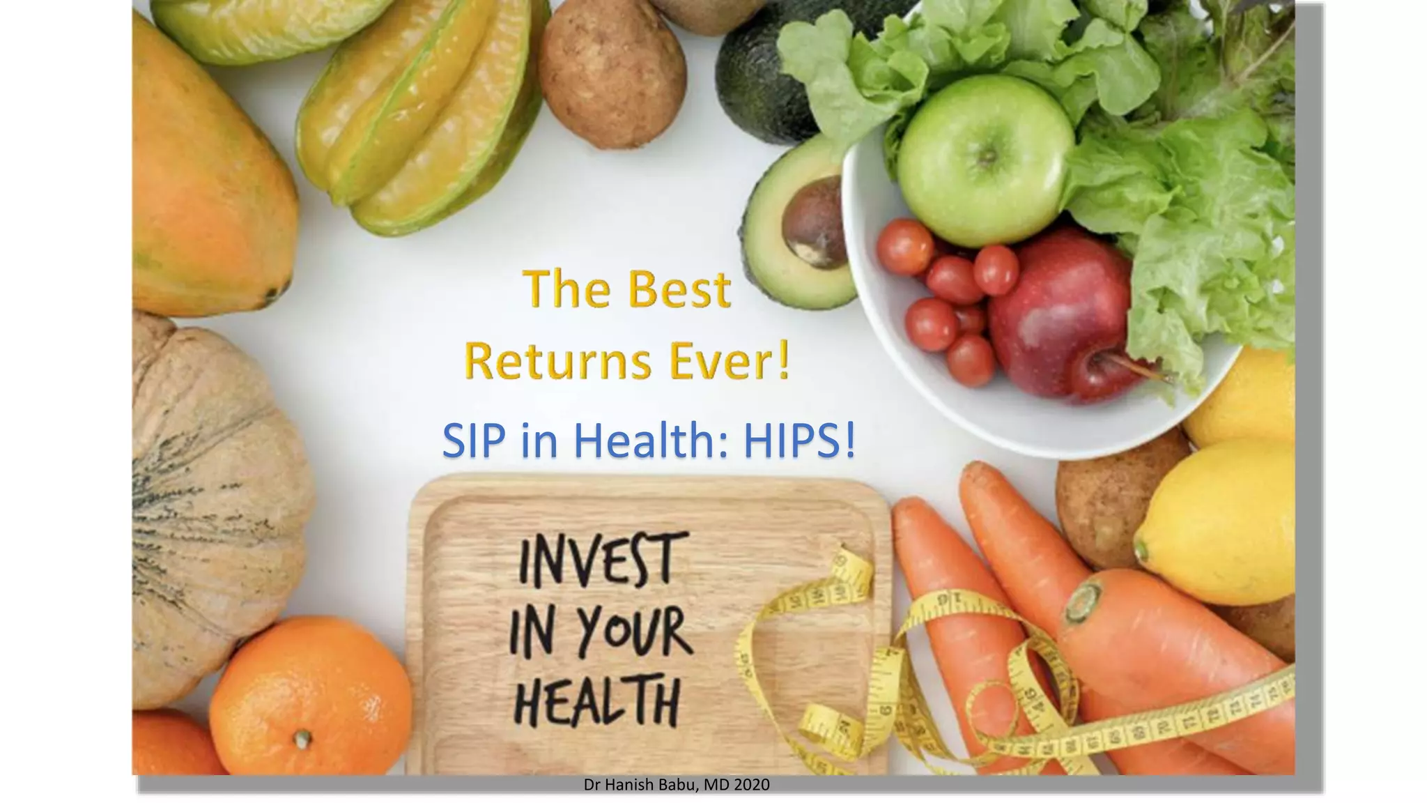 Dr Hanish Babu, MD 2020
SIP in Health: HIPS!
 